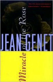 Miracle of the Rose - Jean Genet, Bernard Frechtman