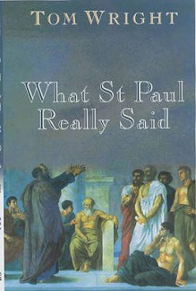 What Saint Paul Really Said - N.T. Wright