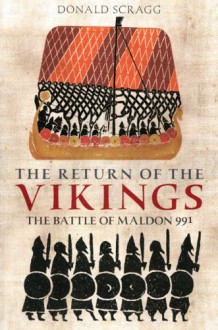 The Return of the Vikings: The Battle of Maldon 991 - Donald G. Scragg