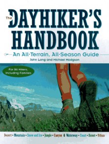 The Dayhiker's Handbook: An All Terrain, All Season Guide - John Long, Michael Hodgson