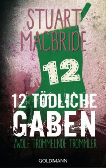 Zwölf tödliche Gaben 12: Zwölf trommelnde Trommler: E-Book Only Weihnachtskurzkrimi (German Edition) - Andreas Jäger, Stuart MacBride