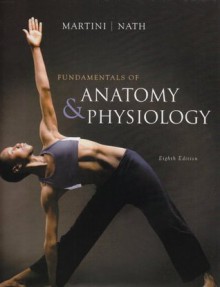 Fundamentals of Anatomy & Physiology (8th Edition) - Frederic H. Martini, Judi L. Nath