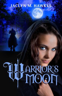 Warrior's Moon - Jaclyn M. Hawkes