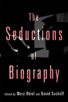 The Seductions of Biography - David Suchoff