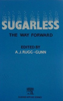 Sugarless: The Way Forward : Proceedings of an International Symposium Held at the University of Newcastle at Tyne, U.K., September, 1990 - 