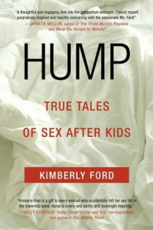 Hump: True Tales of Sex After Kids - Kimberly Ford