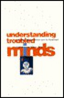 Understanding Troubled Minds: A Guide To Mental Illness And Its Treatment - Sidney Bloch, Bruce S. Singh