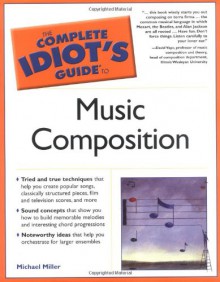 The Complete Idiot's Guide to Music Composition - Michael Miller