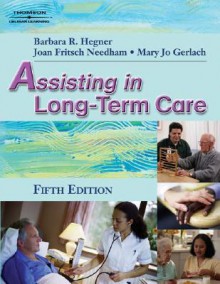 Assisting in Long-Term Care - Barbara Hegner, Mary Jo Mirlenbrink Gerlach