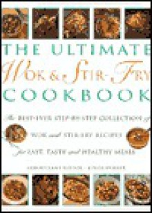 The Ultimate Wok and Stir Fry Cookbook: Over 200 Sizzling Quick-Fry Recipes from the East - Anness Publishing