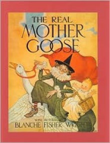 THE REAL MOTHER GOOSE - Blanche Fisher Wright