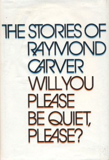 Will You Please Be Quiet, Please?: The Stories of Raymond Carver - Raymond Carver