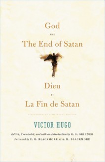 God and The End of Satan / Dieu and La Fin de Satan: Selections: In a Bilingual Edition - Victor Hugo, R. G. Skinner