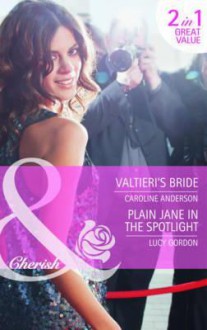 Valtieri's Bride / Plain Jane in the Spotlight - Caroline Anderson, Lucy Gordon