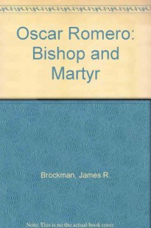 Oscar Romero: Bishop and Martyr - James R. Brockman