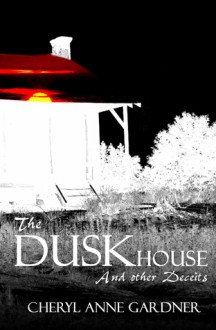 The Duskhouse - Cheryl Anne Gardner