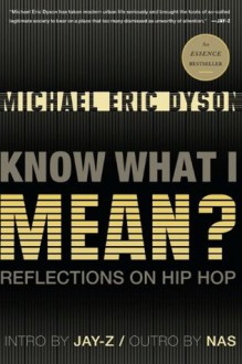 Know What I Mean?: Reflections on Hip-Hop - Michael Eric Dyson