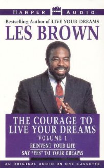 Courage to Live Your Dreams Vol. #1: Courage to Live Your Dreams Vol. #1 - Les Brown