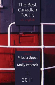 The Best Canadian Poetry in English 2011 - Molly Peacock, Priscial Uppal, Ken Babstock, Jonathan Ball, Michelle Barker, John Barton, Derek Beaulieu, Peter Chiykowski