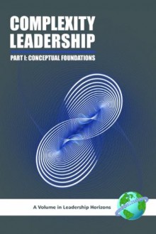 Complexity Leadership Part 1: Conceptual Foundations (Leadership Horizons) - Russ Marion, Mary Uhl-Bien