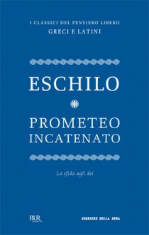 Prometeo Incatenato - Aeschylus, Enzo Mandruzzato, Edoardo Boncinelli