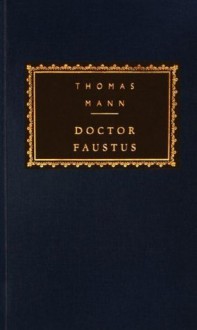 Doctor Faustus (Everyman's Classics, #80) - Thomas Mann, T.J. Reed, H.T. Lowe-Porter