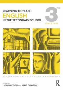 Learning to Teach English in the Secondary School: A Companion to School Experience (Learning to Teach Subjects in the Secondary School Series) - Jon Davison, Jane Dowson