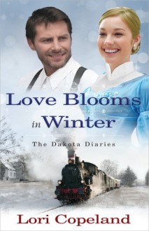 Love Blooms in Winter (The Dakota Diaries) - Lori Copeland