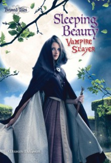 Sleeping Beauty: Vampire Slayer (Twisted Tales) - Maureen McGowan