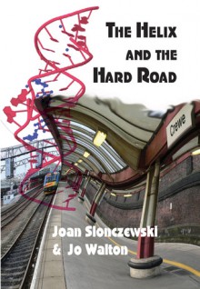 The Helix and the Hard Road - Joan Slonczewksi, Jo Walton