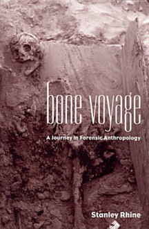 Bone Voyage: A Journey in Forensic Anthropology - Stanley Rhine