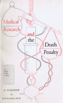 Medical Research and the Death Penalty: A Dialogue - Jack Kevorkian