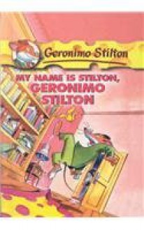 My Name Is Stilton, Geronimo Stilton (Geronimo Stilton (Numbered Prebound)) - Geronimo Stilton