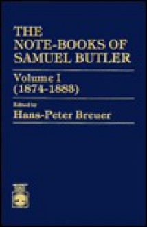 The Note Books of Samuel Butler: (1874-1883) - Samuel Butler