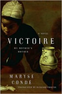 Victoire: My Mother's Mother - Maryse Conde, Richard Philcox (Translator)