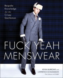 Fuck Yeah Menswear: Bespoke Knowledge for the Crispy Gentleman - Kevin Burrows