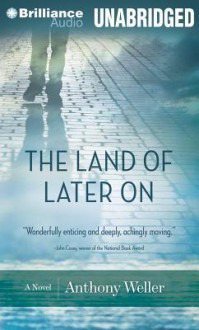 The Land of Later on - Anthony Weller