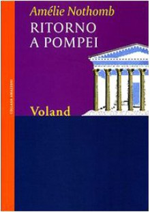 Ritorno a Pompei - Amélie Nothomb, Biancamaria Bruno