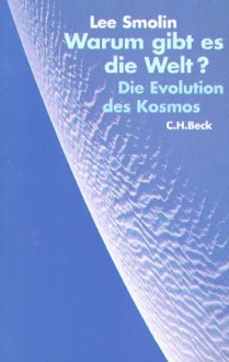 Warum Gibt Es Die Welt? Die Evolution Des Kosmos - Lee Smolin