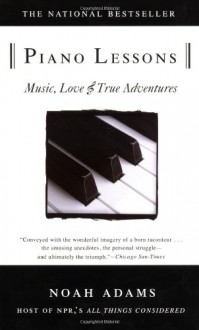 Piano Lessons: Music, Love, and True Adventures - Noah Adams