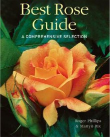 Best Rose Guide: A Comprehensive Selection - Roger Phillips, Martyn Rix