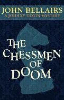 The Chessmen of Doom (A Johnny Dixon Mystery: Book Seven) - John Bellairs