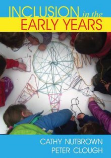 Inclusion in the Early Years: Critical Analyses and Enabling Narratives - Cathy Nutbrown, Peter Clough