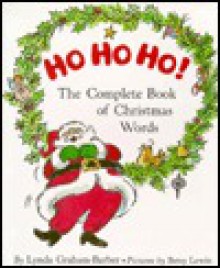 Ho Ho Ho!: The Complete Book of Christmas Words - Lynda Graham-Barber, Betsy Lewin