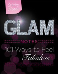 Glam Notes: 101 Ways to Feel Fabulous - Sourcebooks Inc