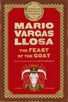 The Feast of the Goat: A Novel - Edith Grossman, Mario Vargas Llosa