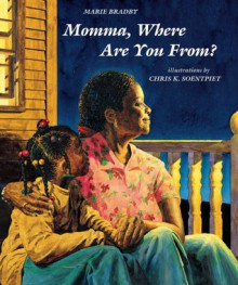 Momma, Where Are You From? - Marie Bradby, Chris Soentpiet