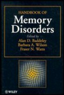 Handbook of Memory Disorders - Alan Braddeley, Barbara A. Wilson