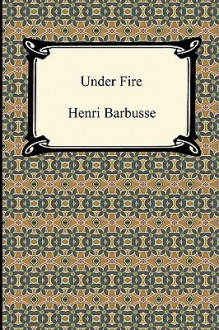 Under Fire - Henri Barbusse, Fitzwater Wray