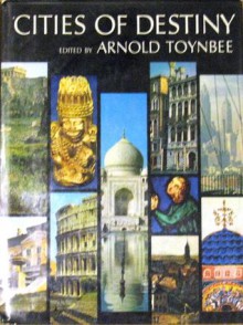 Cities Of Destiny - Arnold Joseph Toynbee